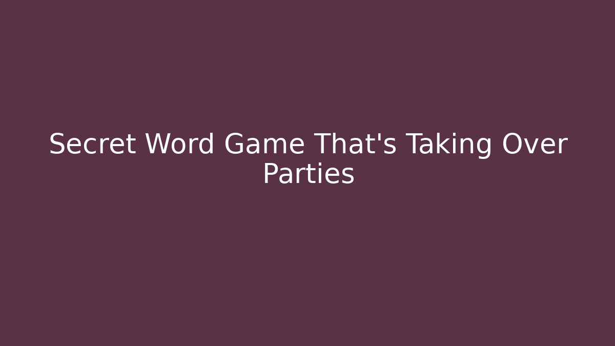 Secret Word Game That's Taking Over Parties