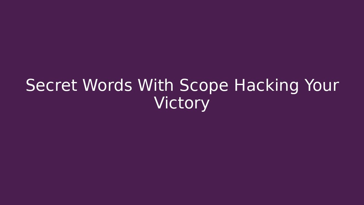 Secret Words With Scope Hacking Your Victory