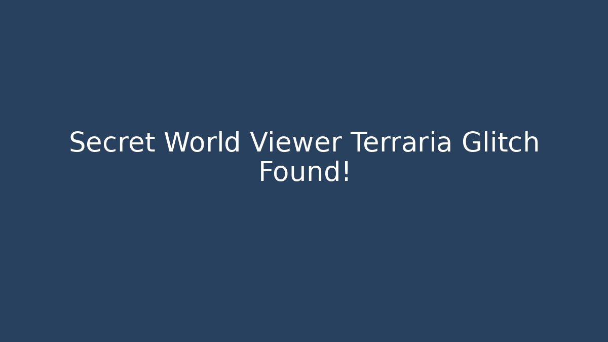 Secret World Viewer Terraria Glitch Found!