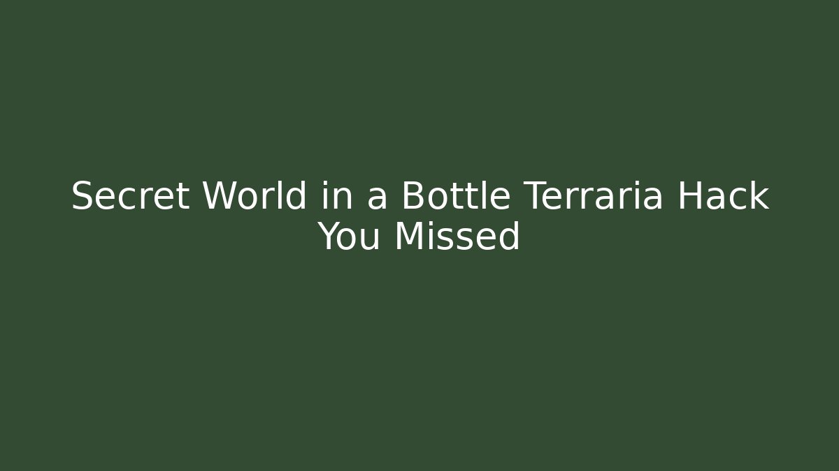 Secret World in a Bottle Terraria Hack You Missed
