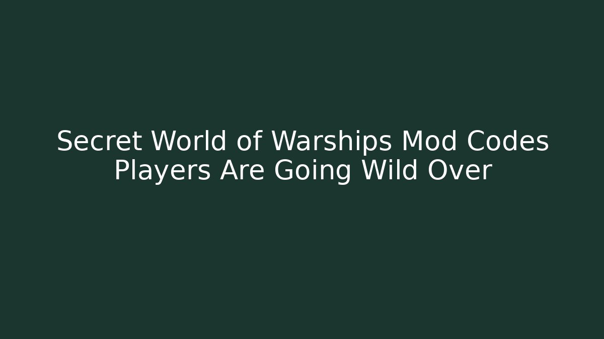 Secret World of Warships Mod Codes Players Are Going Wild Over