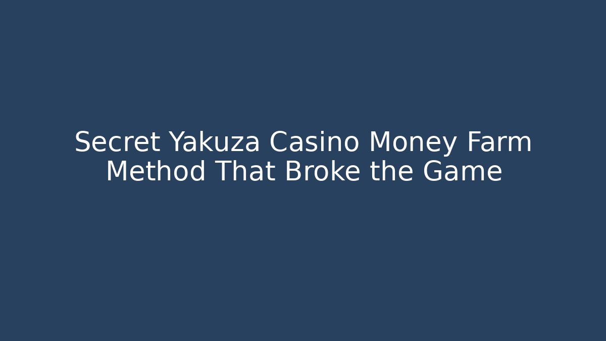 Secret Yakuza Casino Money Farm Method That Broke the Game