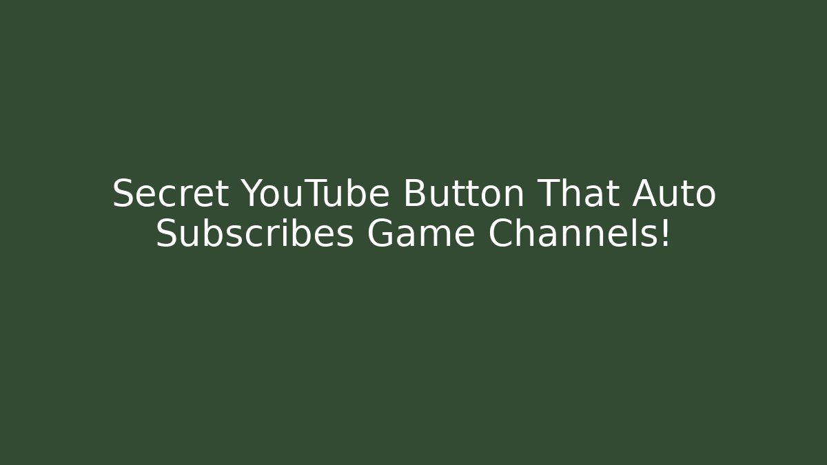 Secret YouTube Button That Auto Subscribes Game Channels!
