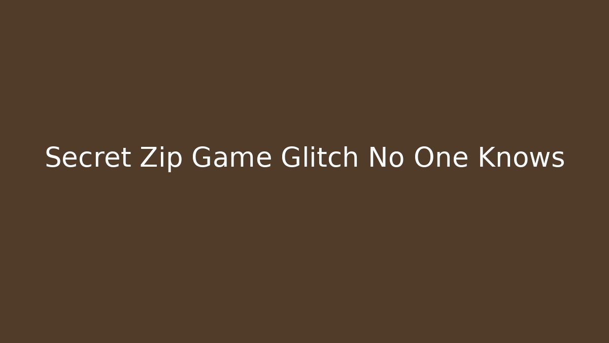 Secret Zip Game Glitch No One Knows
