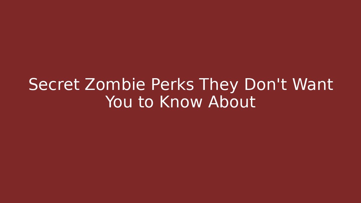 Secret Zombie Perks They Don't Want You to Know About