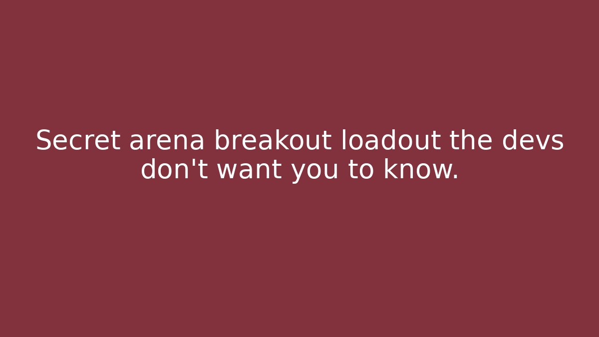 Secret arena breakout loadout the devs don't want you to know.