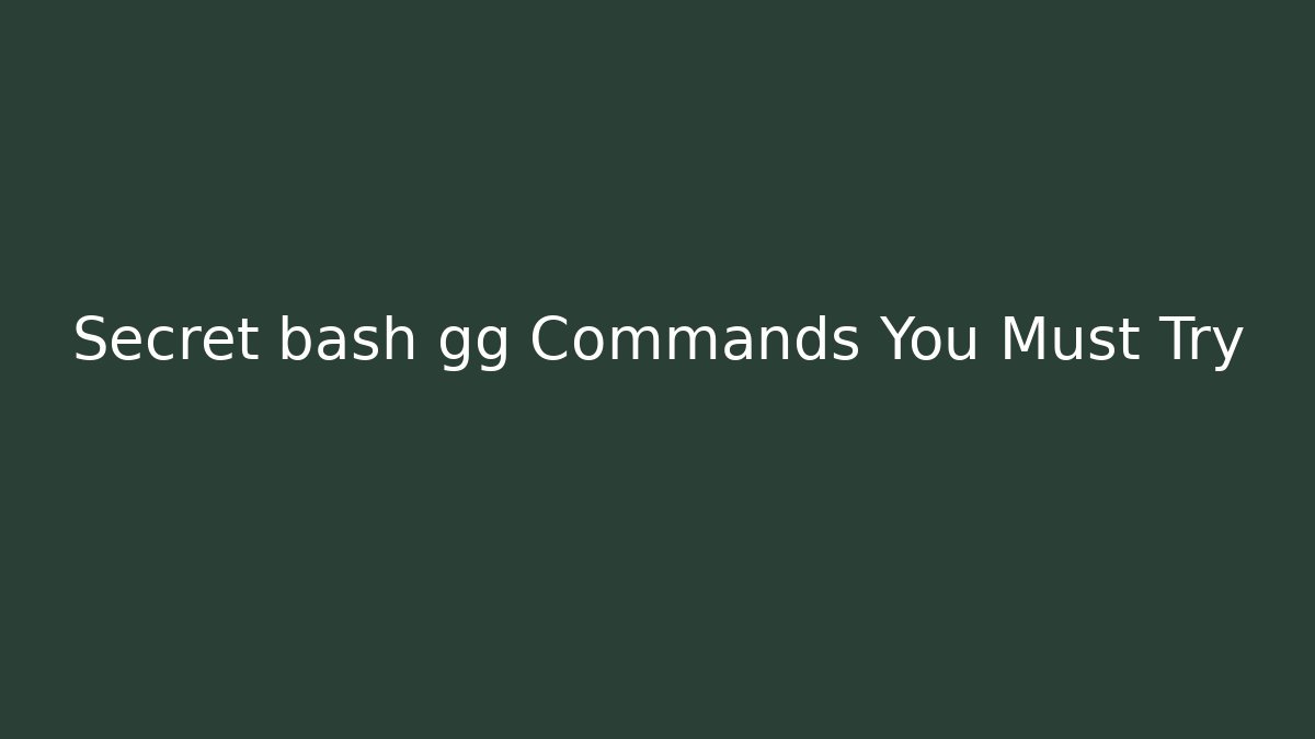 Secret bash gg Commands You Must Try