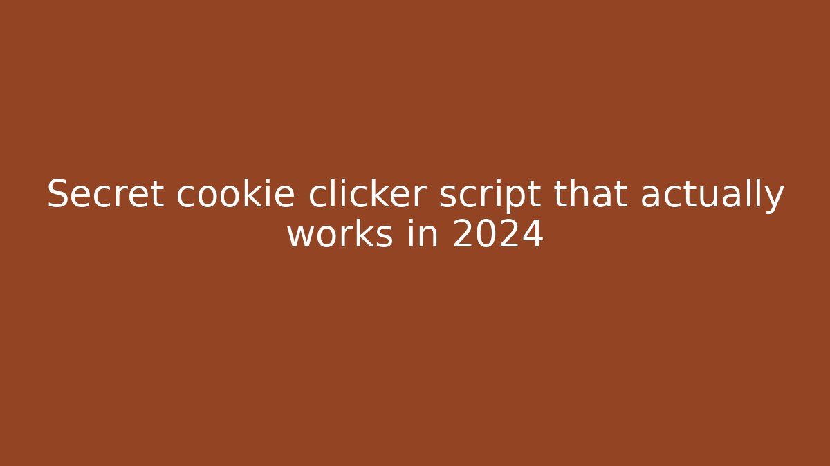 Secret cookie clicker script that actually works in 2024