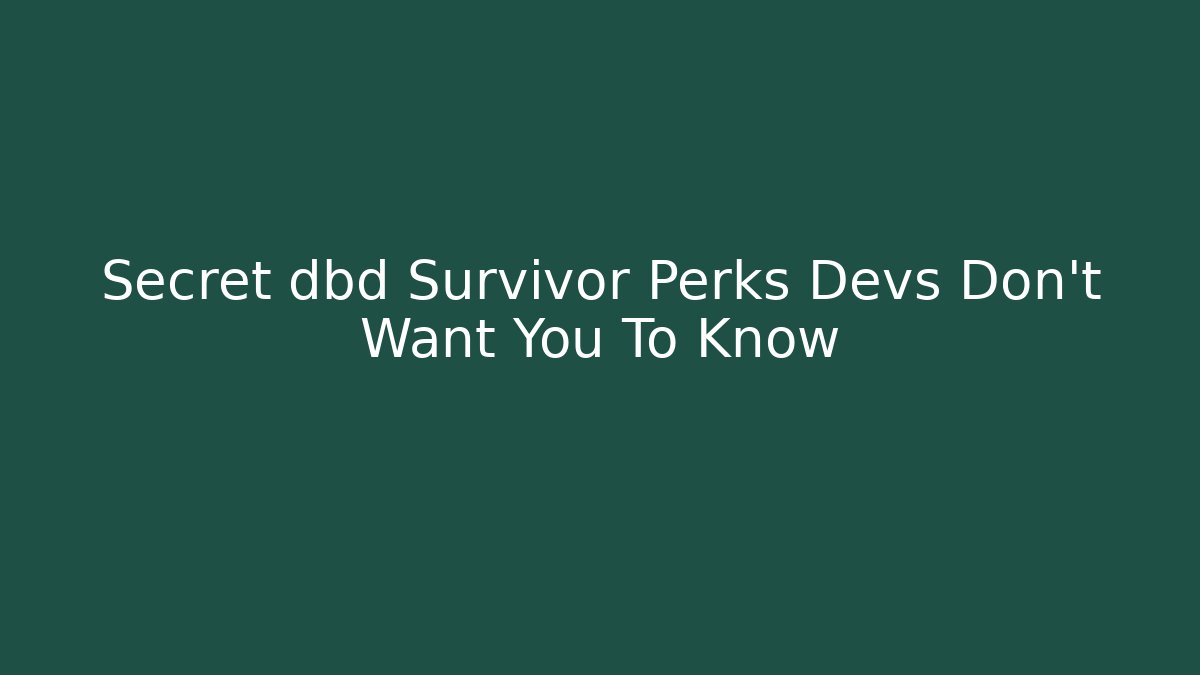 Secret dbd Survivor Perks Devs Don't Want You To Know