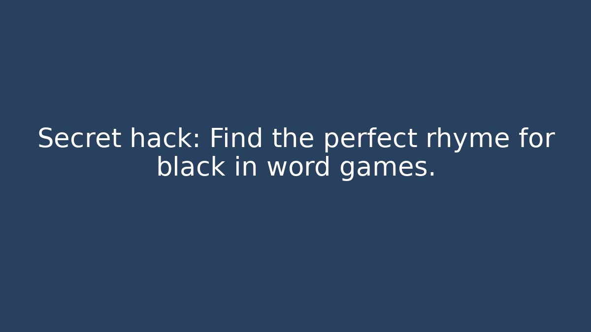 Secret hack: Find the perfect rhyme for black in word games.