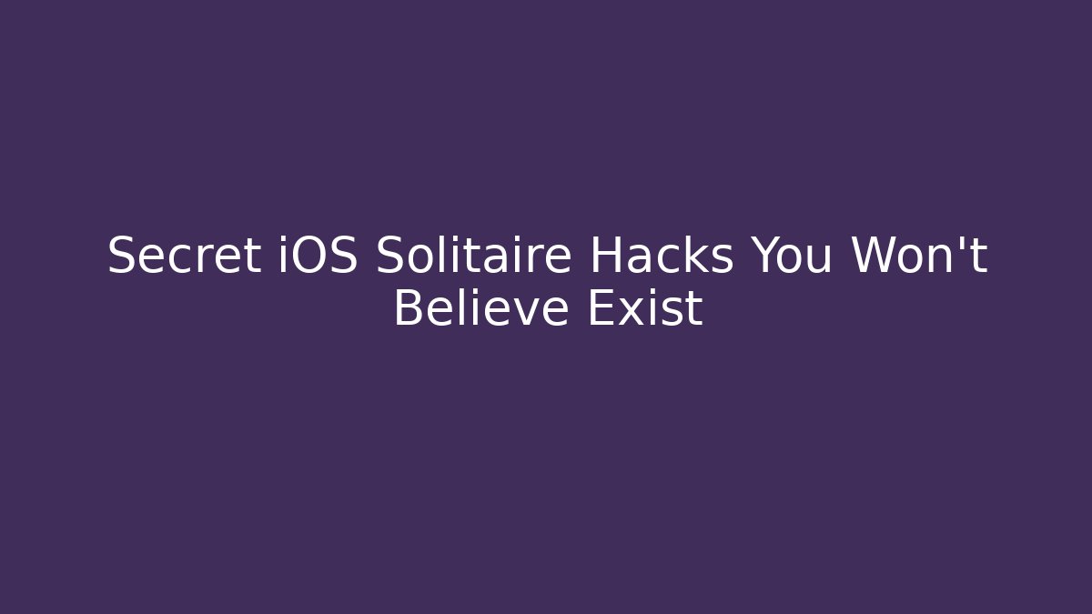 Secret iOS Solitaire Hacks You Won't Believe Exist - Critter Realm