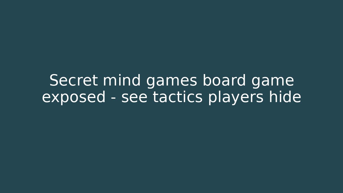 Secret mind games board game exposed – see tactics players hide