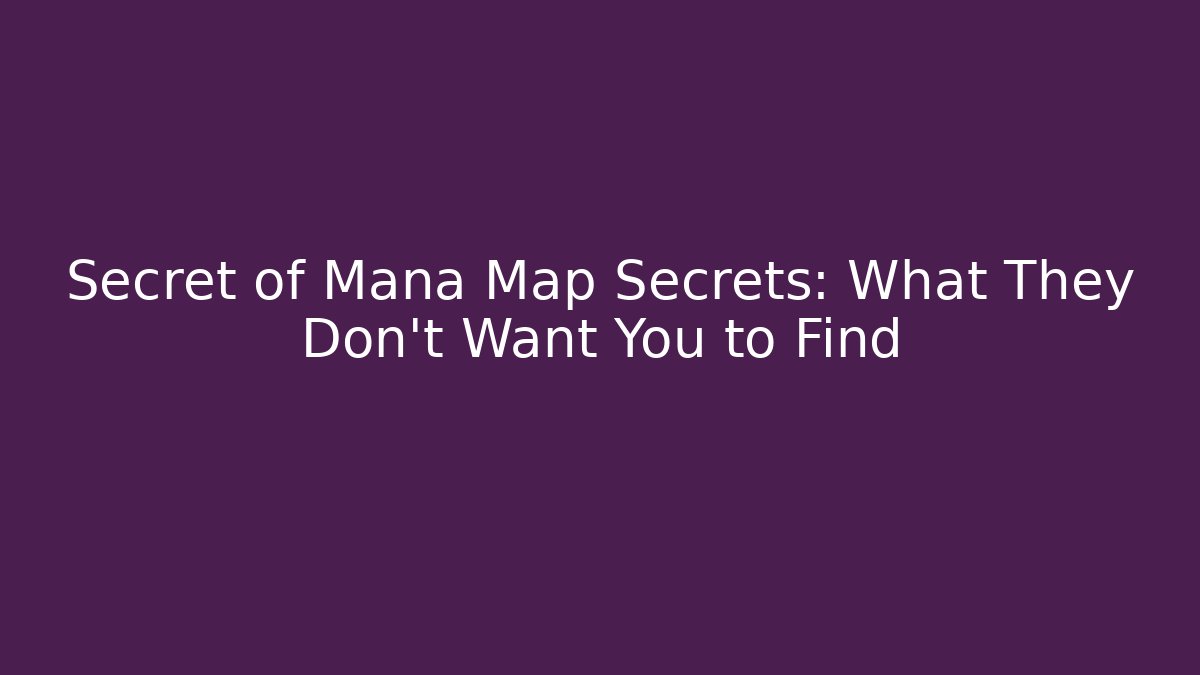 Secret of Mana Map Secrets: What They Don't Want You to Find