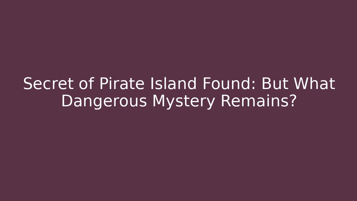 Secret of Pirate Island Found: But What Dangerous Mystery Remains? - Critter Realm