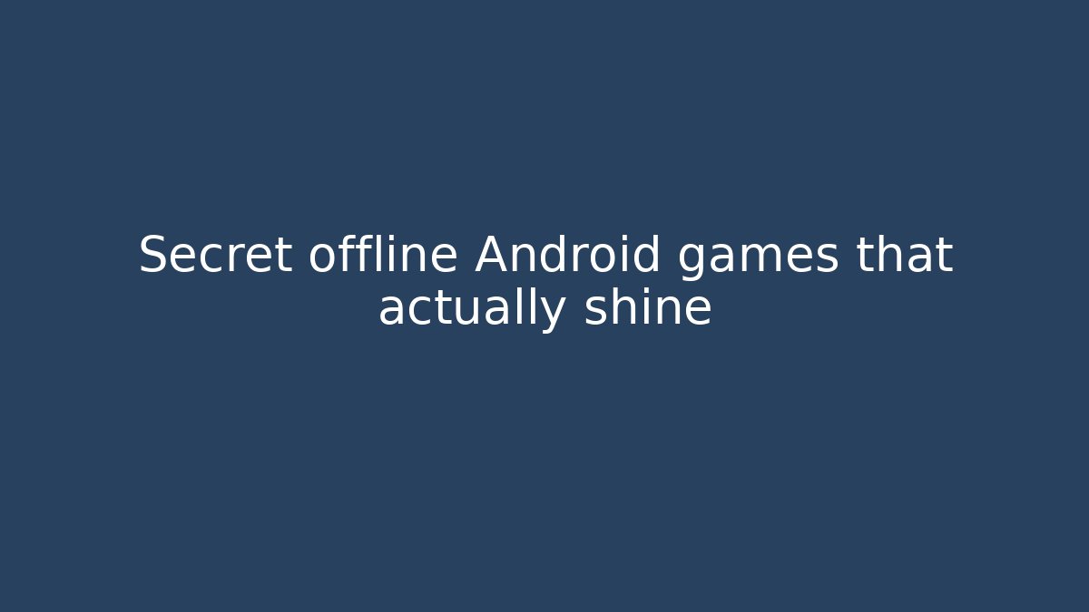 Secret offline Android games that actually shine