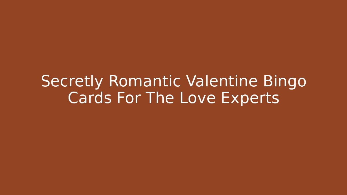 Secretly Romantic Valentine Bingo Cards For The Love Experts