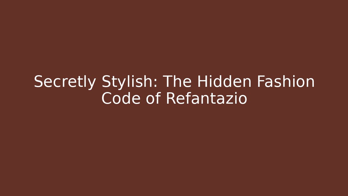 Secretly Stylish: The Hidden Fashion Code of Refantazio