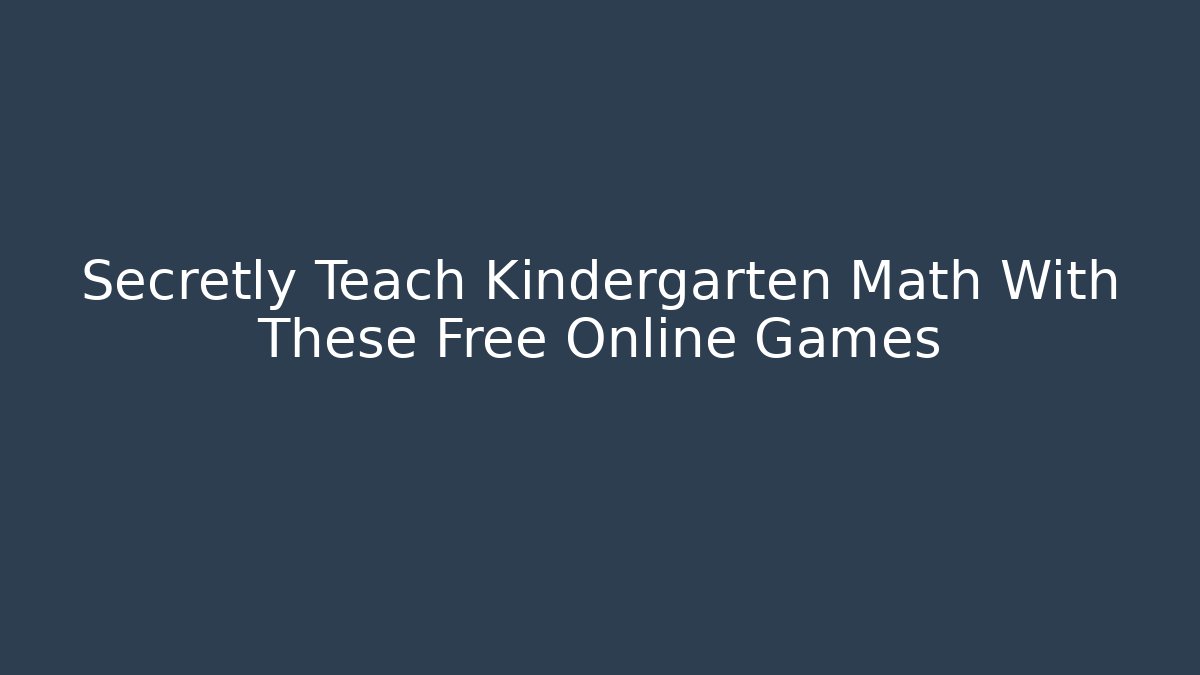 Secretly Teach Kindergarten Math With These Free Online Games