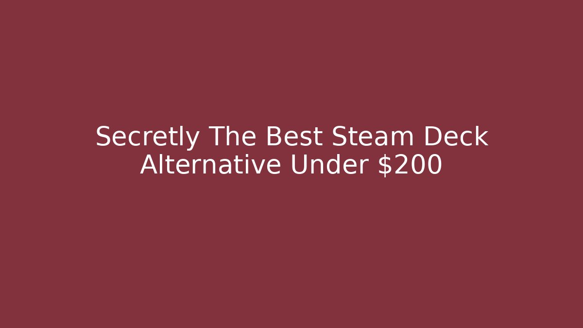Secretly The Best Steam Deck Alternative Under $200