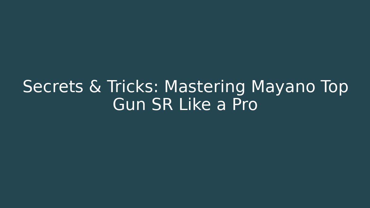 Secrets & Tricks: Mastering Mayano Top Gun SR Like a Pro - Critter Realm