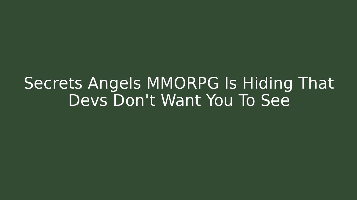 Secrets Angels MMORPG Is Hiding That Devs Don’t Want You To See