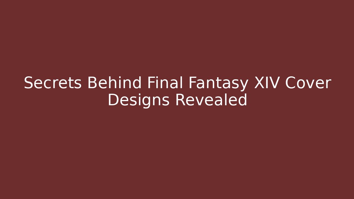 Secrets Behind Final Fantasy XIV Cover Designs Revealed