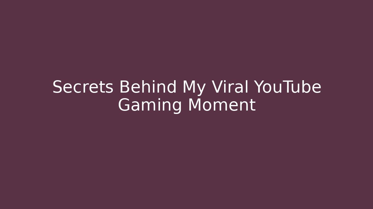 Secrets Behind My Viral YouTube Gaming Moment