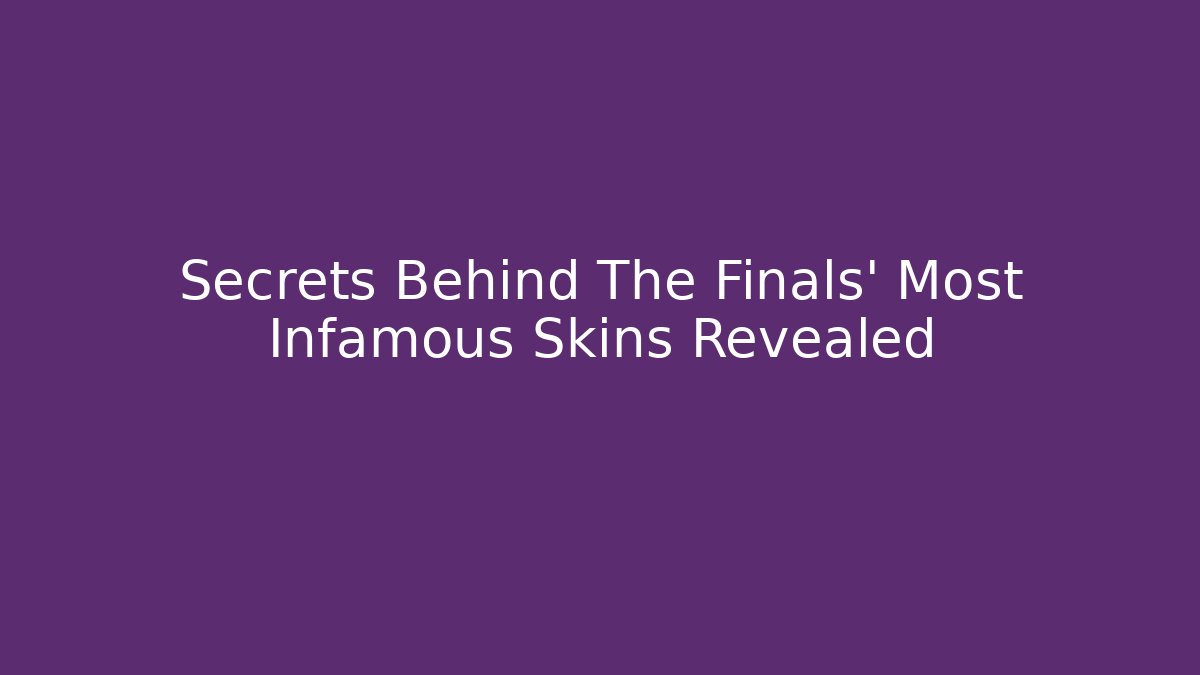 Secrets Behind The Finals' Most Infamous Skins Revealed