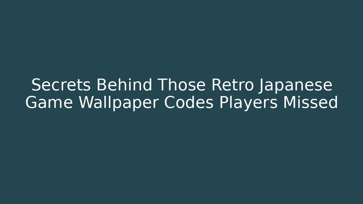 Secrets Behind Those Retro Japanese Game Wallpaper Codes Players Missed