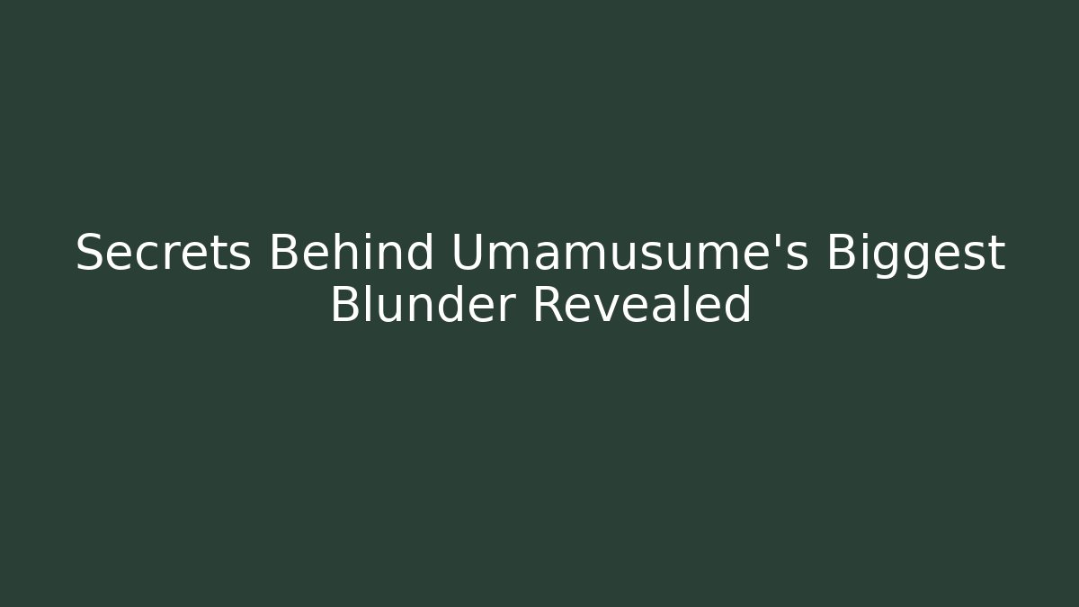 Secrets Behind Umamusume's Biggest Blunder Revealed