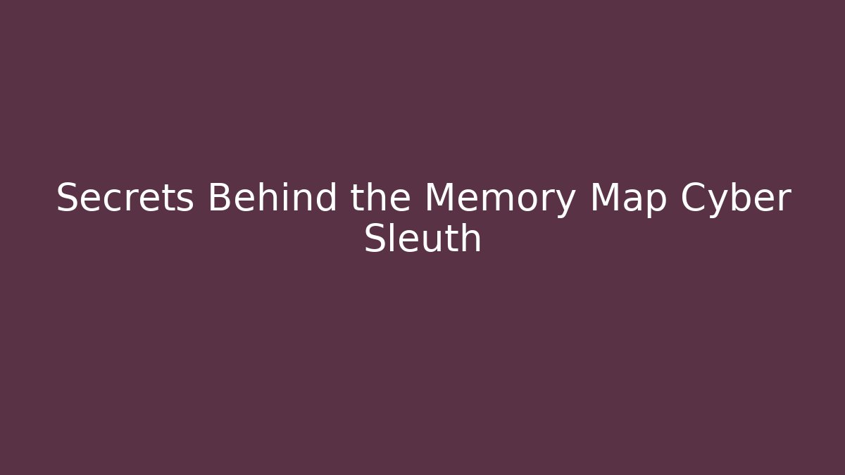 Secrets Behind the Memory Map Cyber Sleuth - Critter Realm