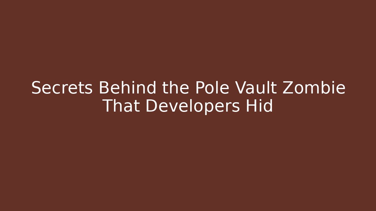 Secrets Behind the Pole Vault Zombie That Developers Hid