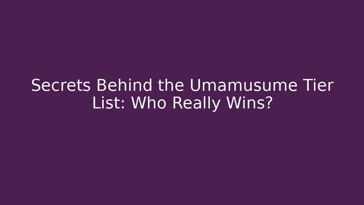 Secrets Behind the Umamusume Tier List: Who Really Wins? - Critter Realm
