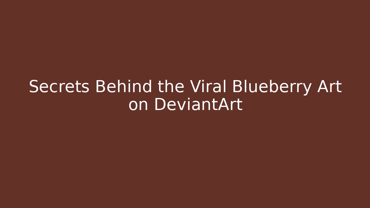 Secrets Behind the Viral Blueberry Art on DeviantArt