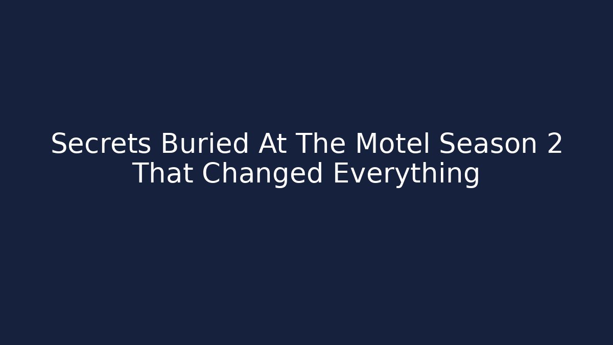 Secrets Buried At The Motel Season 2 That Changed Everything