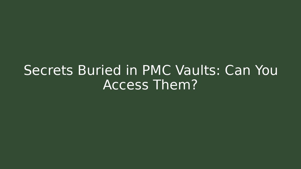 Secrets Buried in PMC Vaults: Can You Access Them?