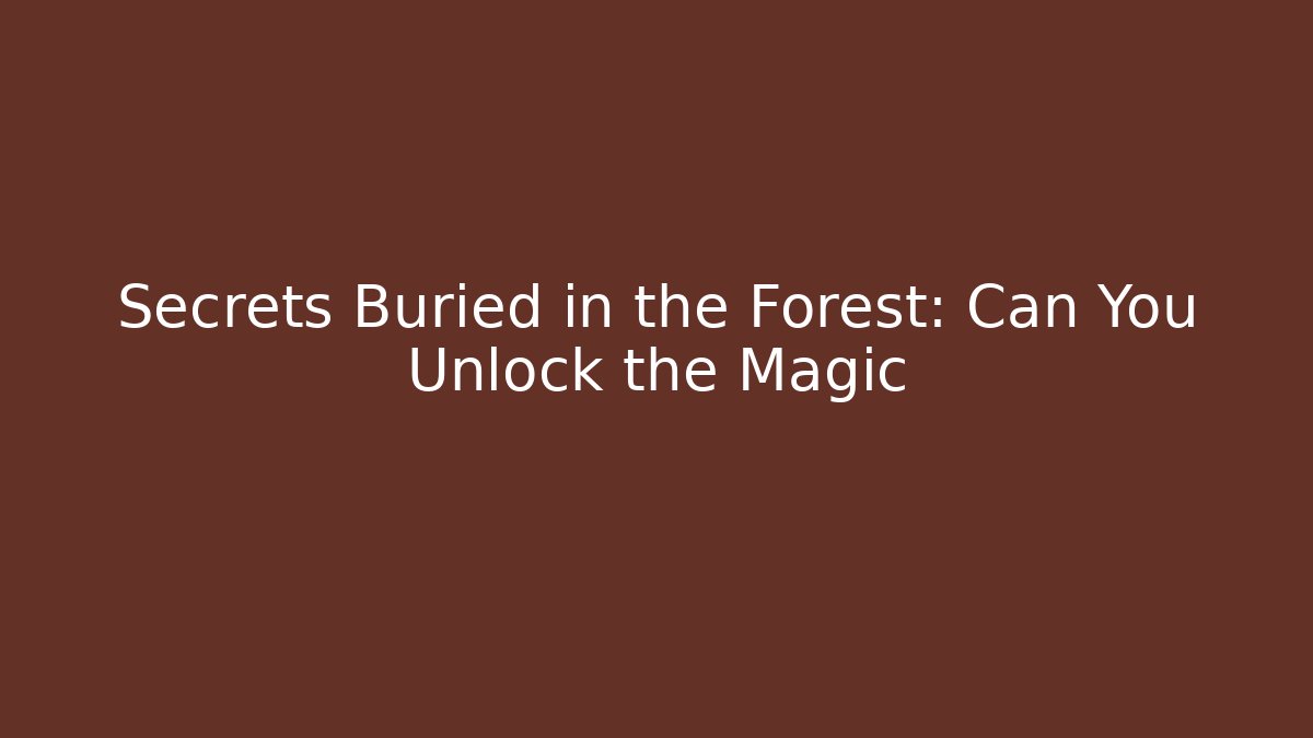 Secrets Buried in the Forest: Can You Unlock the Magic