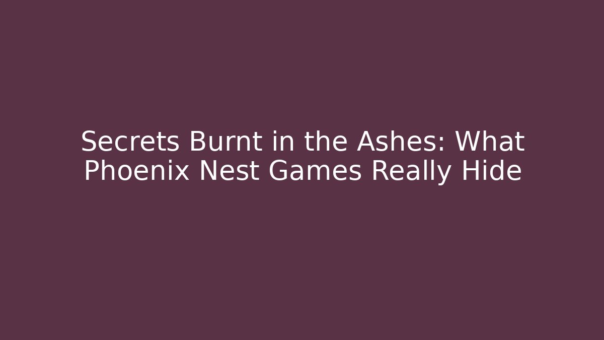 Secrets Burnt in the Ashes: What Phoenix Nest Games Really Hide - Critter Realm