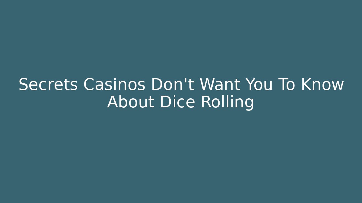 Secrets Casinos Don't Want You To Know About Dice Rolling