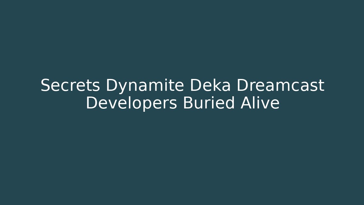Secrets Dynamite Deka Dreamcast Developers Buried Alive - Critter Realm