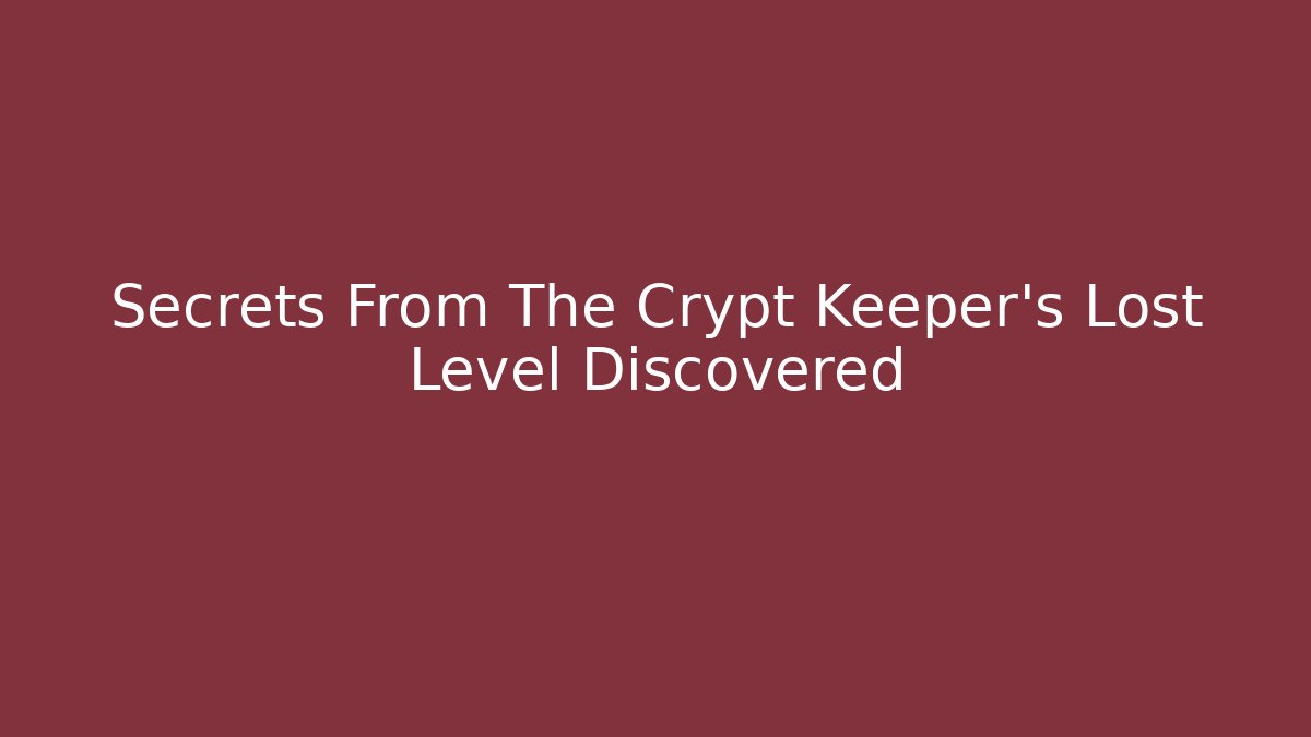 Secrets From The Crypt Keeper's Lost Level Discovered