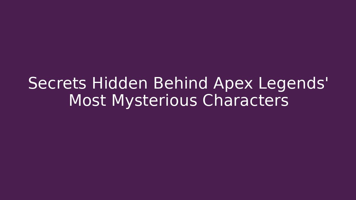 Secrets Hidden Behind Apex Legends' Most Mysterious Characters