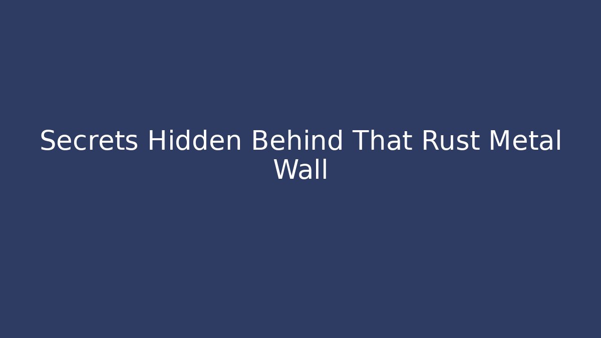 Secrets Hidden Behind That Rust Metal Wall - Critter Realm