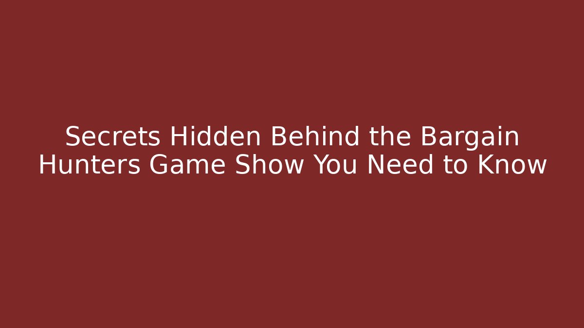 Secrets Hidden Behind the Bargain Hunters Game Show You Need to Know