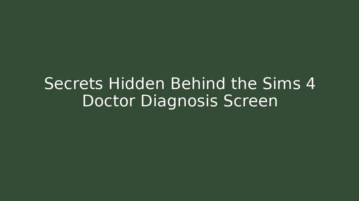 Secrets Hidden Behind the Sims 4 Doctor Diagnosis Screen