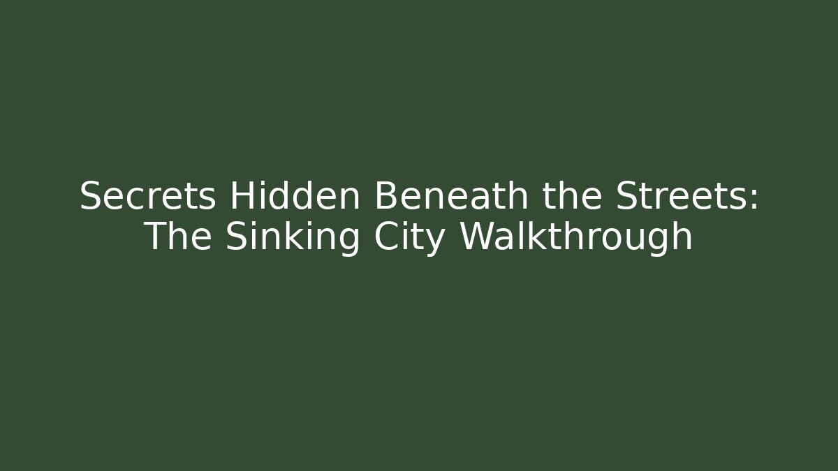 Secrets Hidden Beneath the Streets: The Sinking City Walkthrough