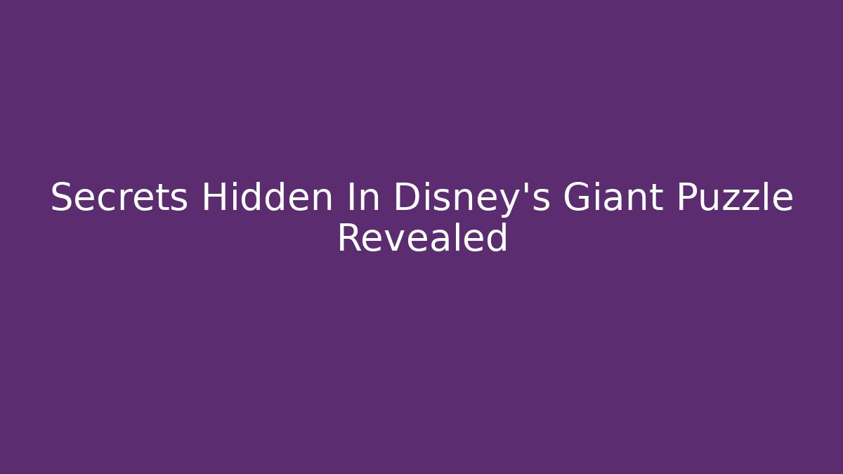 Secrets Hidden In Disney's Giant Puzzle Revealed - Critter Realm