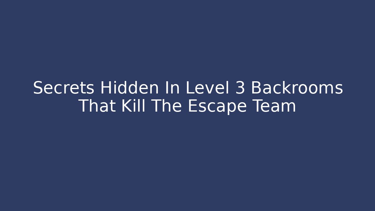 Secrets Hidden In Level 3 Backrooms That Kill The Escape Team