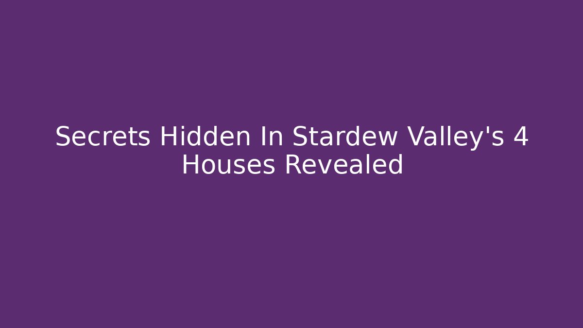 Secrets Hidden In Stardew Valley's 4 Houses Revealed - Critter Realm