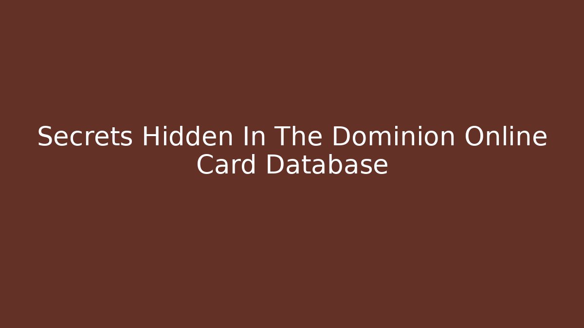 Secrets Hidden In The Dominion Online Card Database